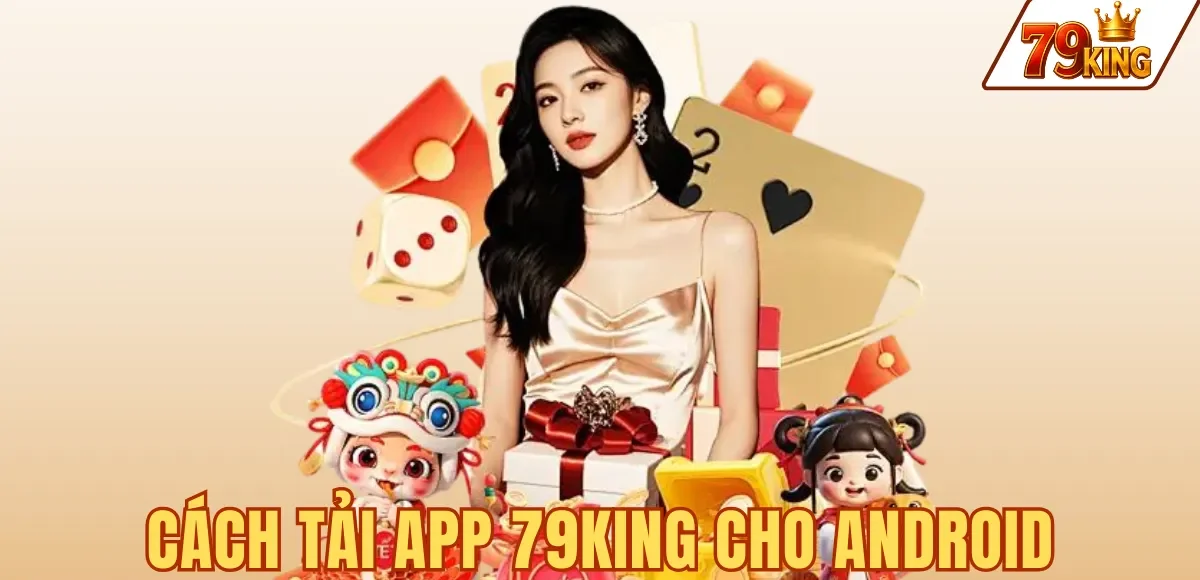 Tải App 79king 6 CÁCH TẢI APP 79KING CHO ANDROID